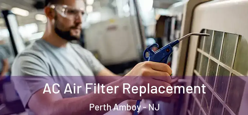 AC Air Filter Replacement Perth Amboy - NJ