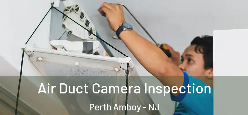  Air Duct Camera Inspection Perth Amboy - NJ