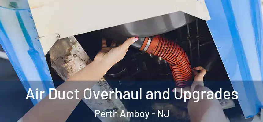  Air Duct Overhaul and Upgrades Perth Amboy - NJ
