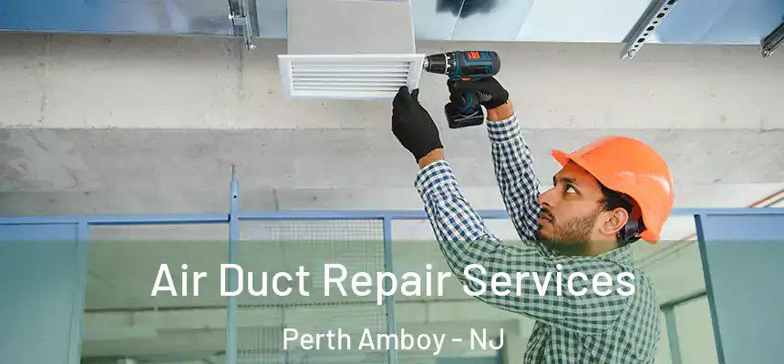  Air Duct Repair Services Perth Amboy - NJ