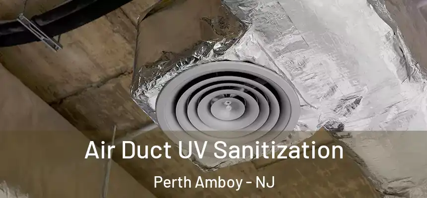  Air Duct UV Sanitization Perth Amboy - NJ