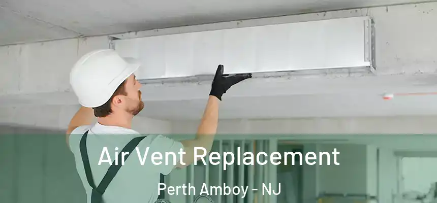 Air Vent Replacement Perth Amboy - NJ
