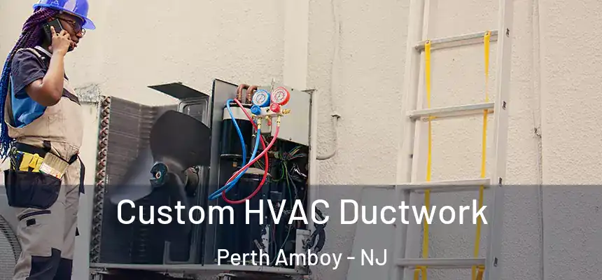  Custom HVAC Ductwork Perth Amboy - NJ