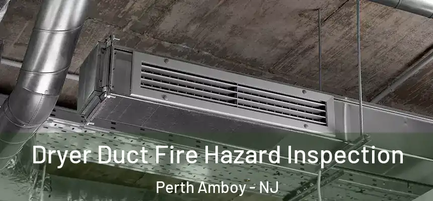  Dryer Duct Fire Hazard Inspection Perth Amboy - NJ