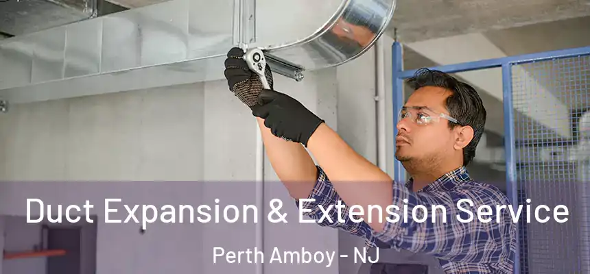 Duct Expansion & Extension Service Perth Amboy - NJ