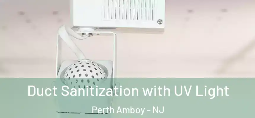 Duct Sanitization with UV Light Perth Amboy - NJ
