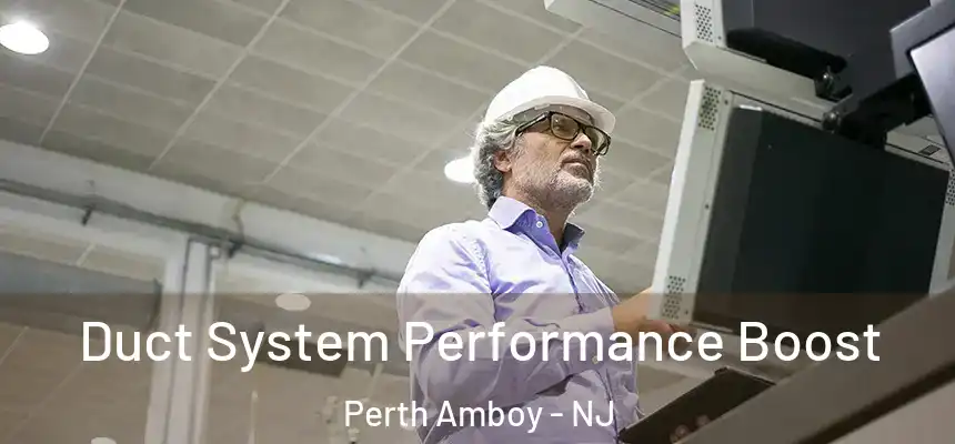 Duct System Performance Boost Perth Amboy - NJ
