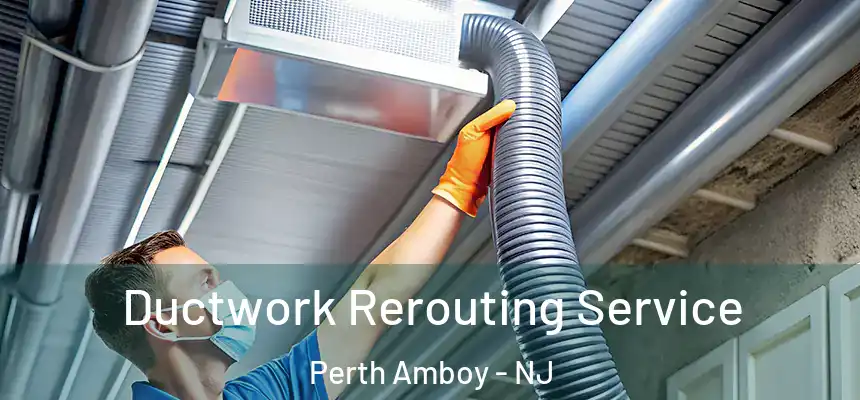 Ductwork Rerouting Service Perth Amboy - NJ