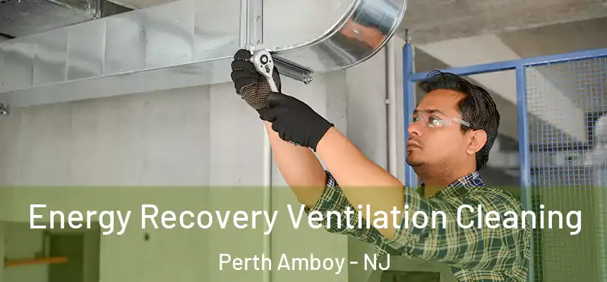  Energy Recovery Ventilation Cleaning Perth Amboy - NJ