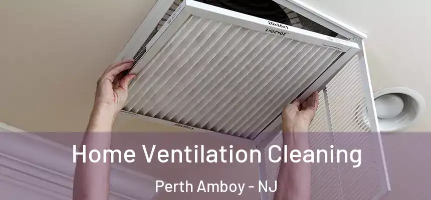 Home Ventilation Cleaning Perth Amboy - NJ