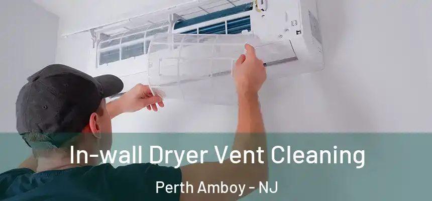  In-wall Dryer Vent Cleaning Perth Amboy - NJ