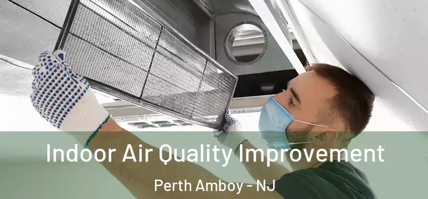  Indoor Air Quality Improvement Perth Amboy - NJ