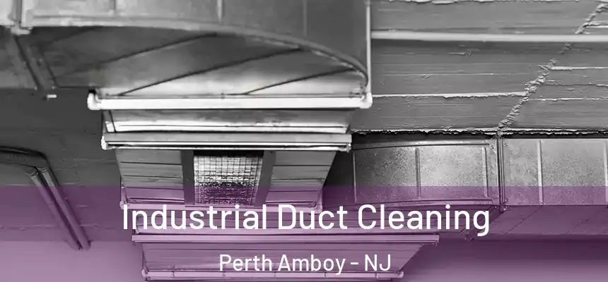 Industrial Duct Cleaning Perth Amboy - NJ