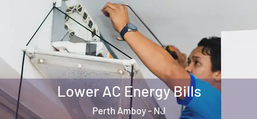 Lower AC Energy Bills Perth Amboy - NJ