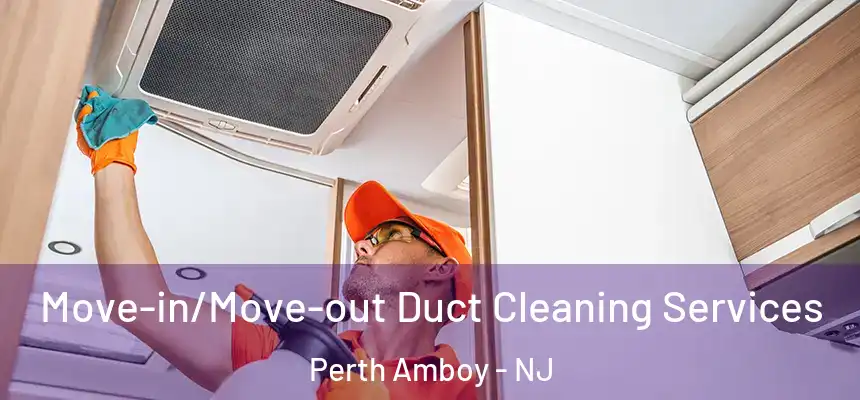 Move-in/Move-out Duct Cleaning Services Perth Amboy - NJ