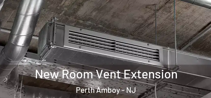 New Room Vent Extension Perth Amboy - NJ