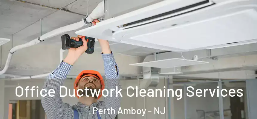  Office Ductwork Cleaning Services Perth Amboy - NJ