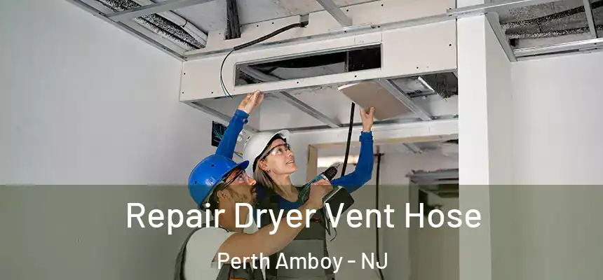  Repair Dryer Vent Hose Perth Amboy - NJ