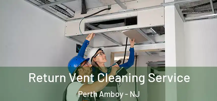  Return Vent Cleaning Service Perth Amboy - NJ