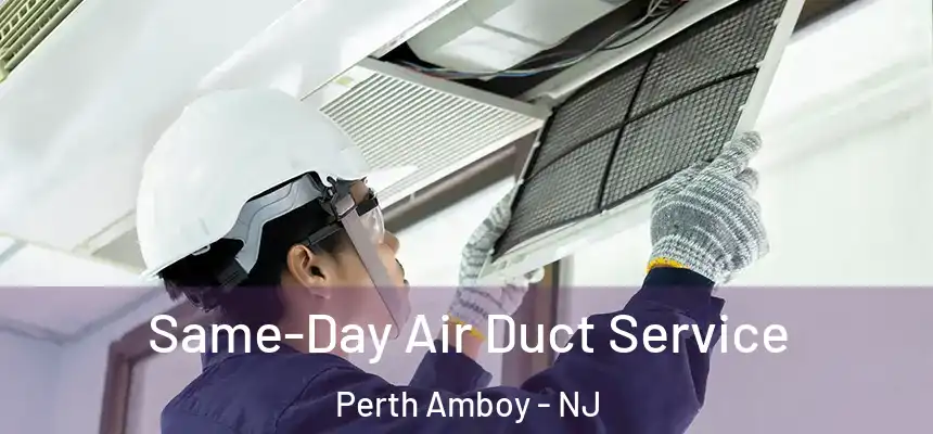 Same-Day Air Duct Service Perth Amboy - NJ