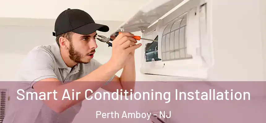  Smart Air Conditioning Installation Perth Amboy - NJ