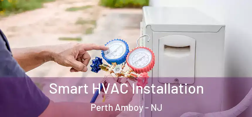  Smart HVAC Installation Perth Amboy - NJ