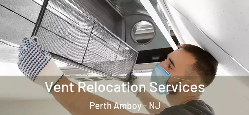 Vent Relocation Services Perth Amboy - NJ