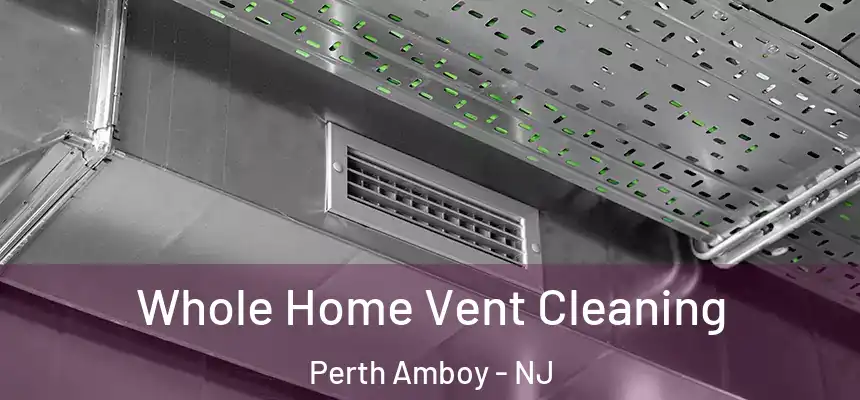  Whole Home Vent Cleaning Perth Amboy - NJ